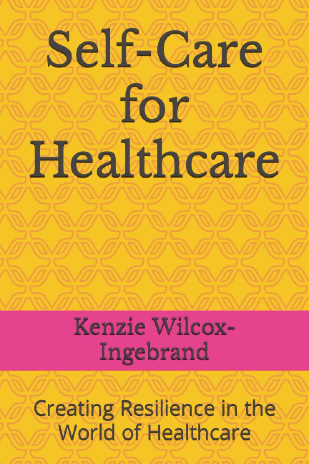 Self-Care for Healthcare — Kenzie Wilcox-Ingebrand